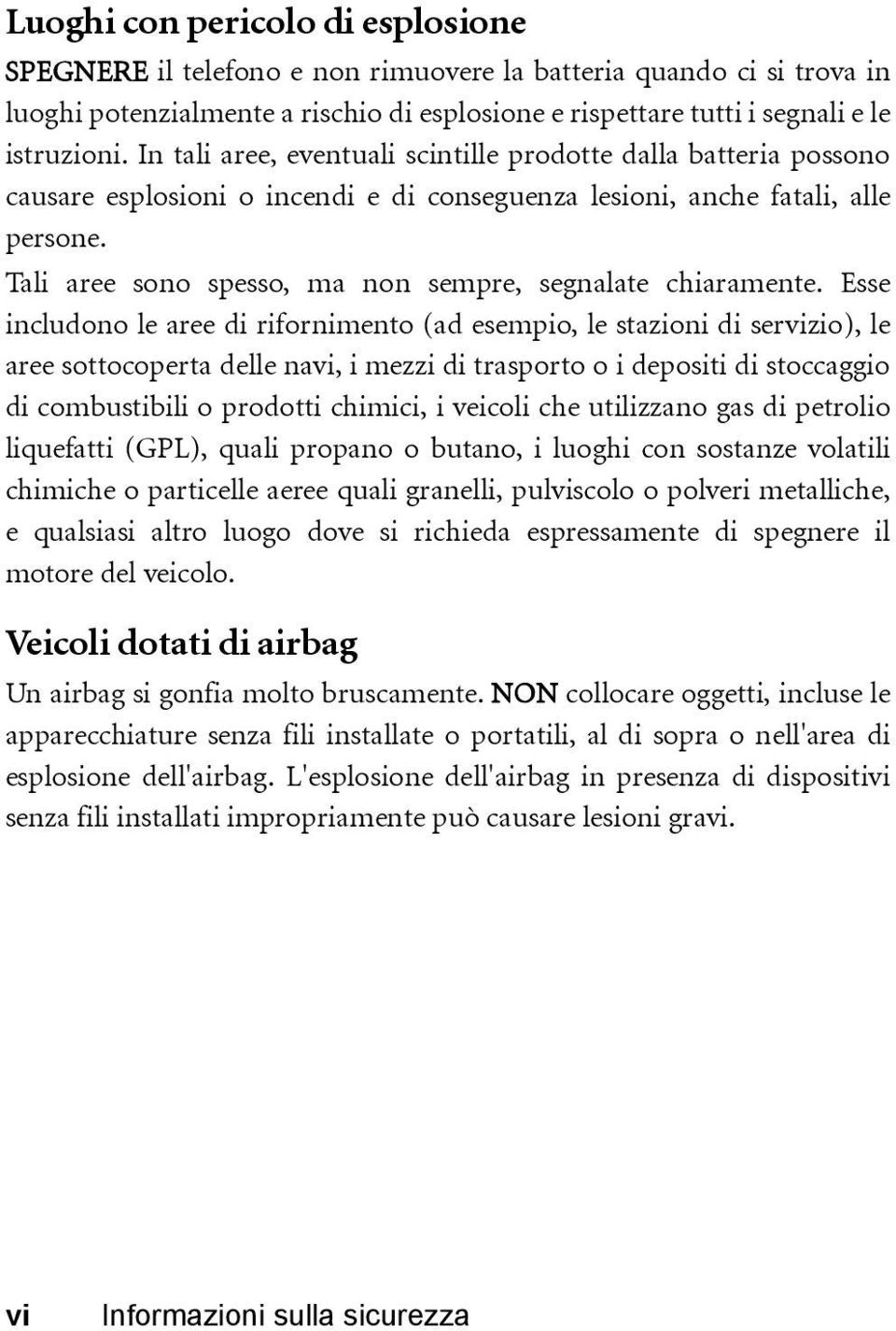 Tali aree sono spesso, ma non sempre, segnalate chiaramente.