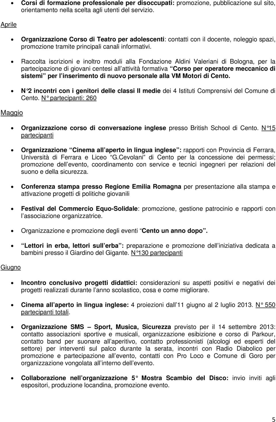 Raccolta iscrizioni e inoltro moduli alla Fondazione Aldini Valeriani di Bologna, per la partecipazione di giovani centesi all attività formativa Corso per operatore meccanico di sistemi per l