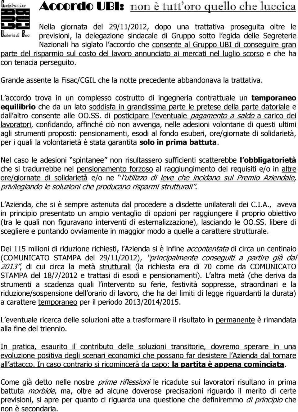 Grande assente la Fisac/CGIL che la notte precedente abbandonava la trattativa.