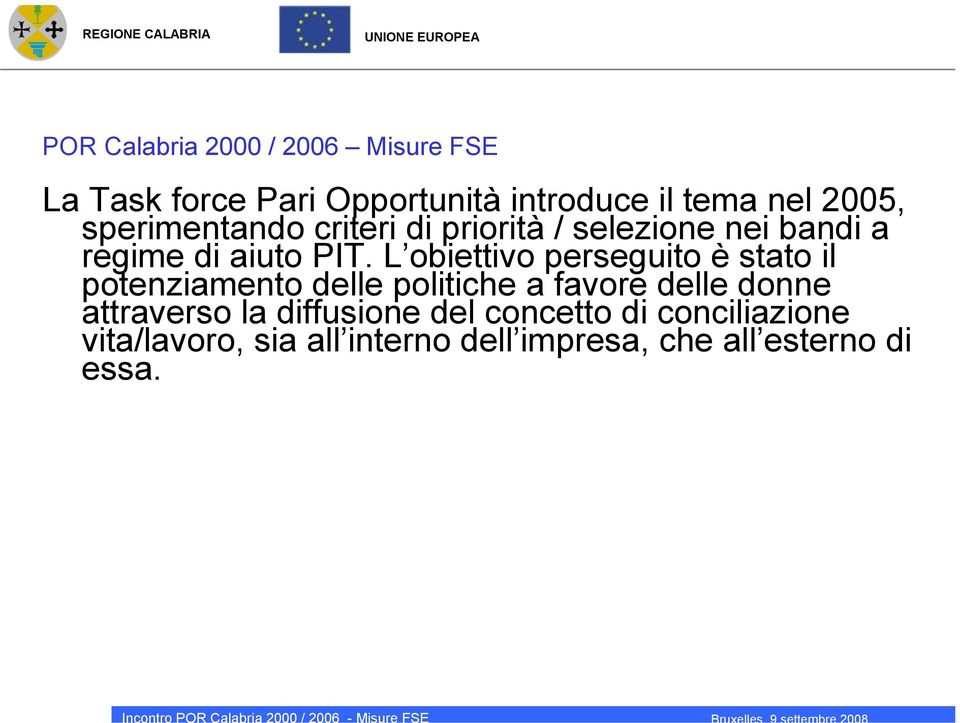 L obiettivo perseguito è stato il potenziamento delle politiche a favore delle donne attraverso