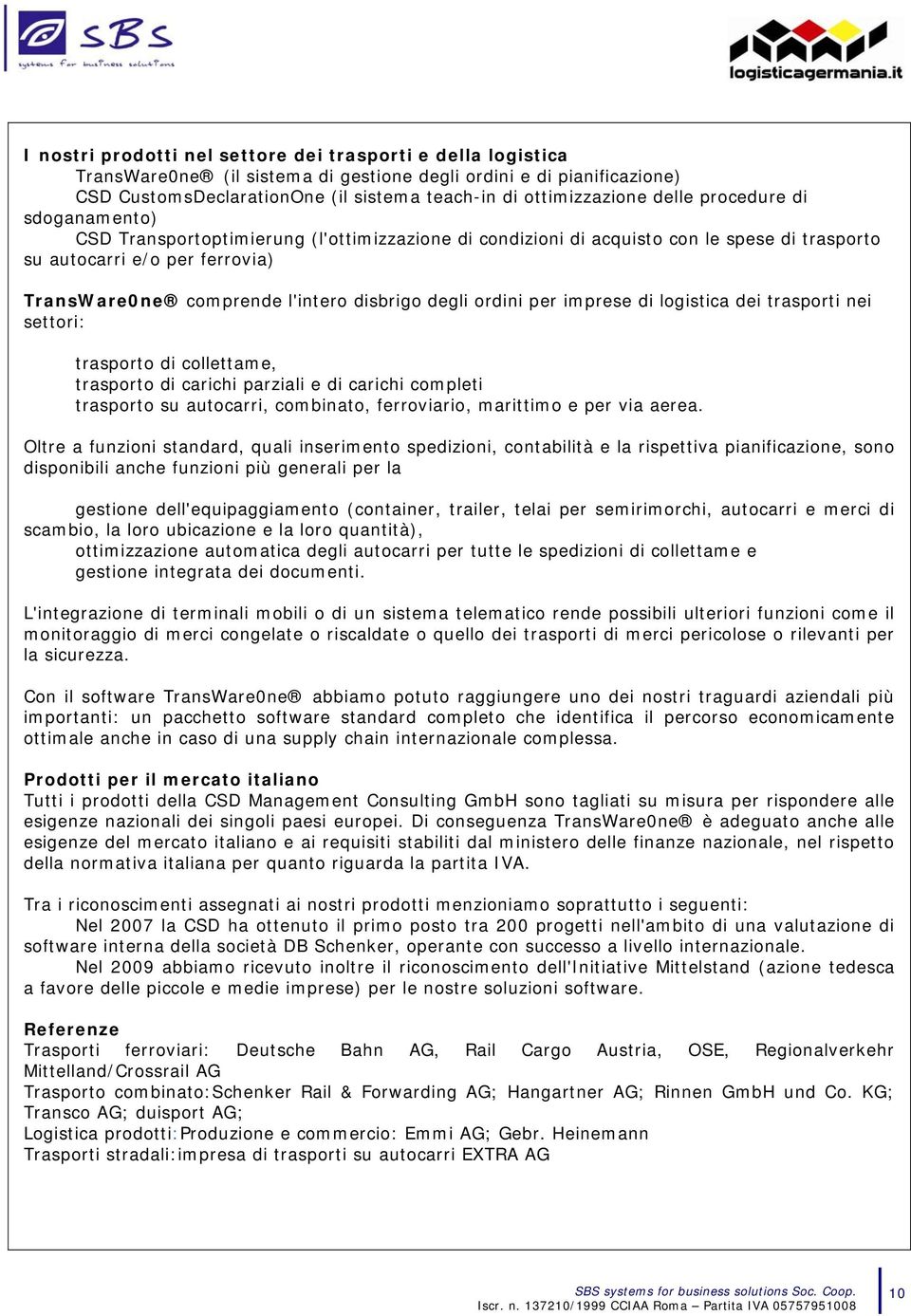 degli ordini per imprese di logistica dei trasporti nei settori: trasporto di collettame, trasporto di carichi parziali e di carichi completi trasporto su autocarri, combinato, ferroviario, marittimo