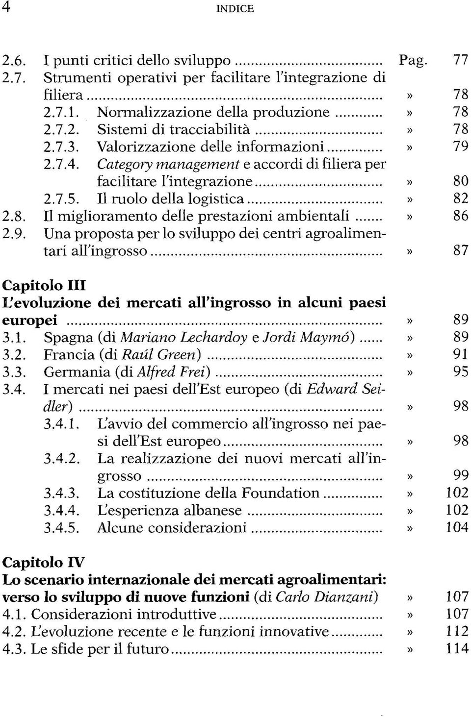 9. Una proposta per lo sviluppo dei centri agroalimentari all'ingrosso» 87 Capitolo III L'evoluzione dei mercati all'ingrosso in alcuni paesi europei» 89 3.1.