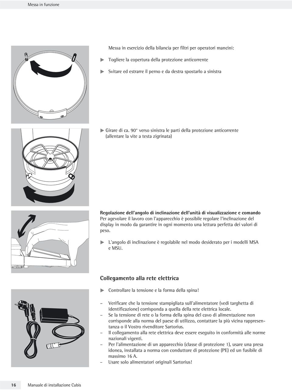 90 verso sinistra le parti della protezione anticorrente (allentare la vite a testa zigrinata) Regolazione dell angolo di inclinazione dell unità di visualizzazione e comando Per agevolare il lavoro