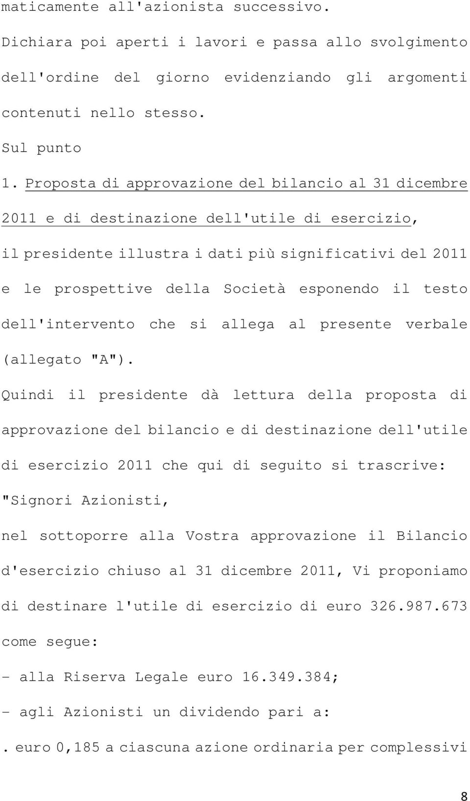 il testo dell'intervento che si allega al presente verbale (allegato "A").