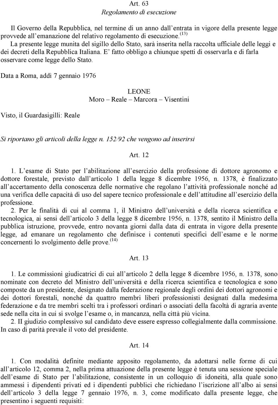 E fatto obbligo a chiunque spetti di osservarla e di farla osservare come legge dello Stato.