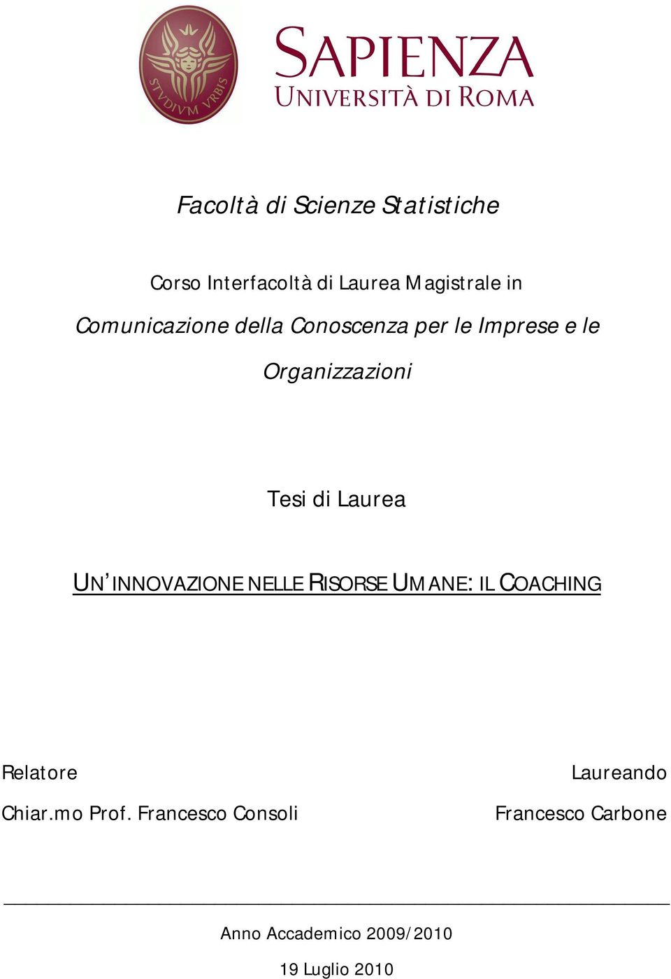 Laurea UN INNOVAZIONE NELLE RISORSE UMANE: IL COACHING Relatore Chiar.mo Prof.