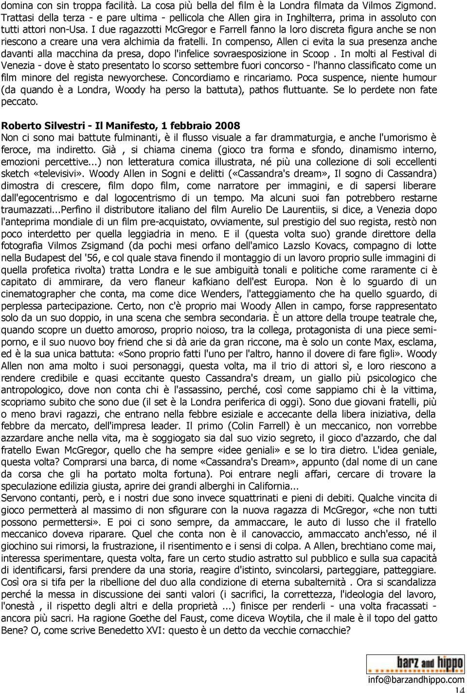 I due ragazzotti McGregor e Farrell fanno la loro discreta figura anche se non riescono a creare una vera alchimia da fratelli.