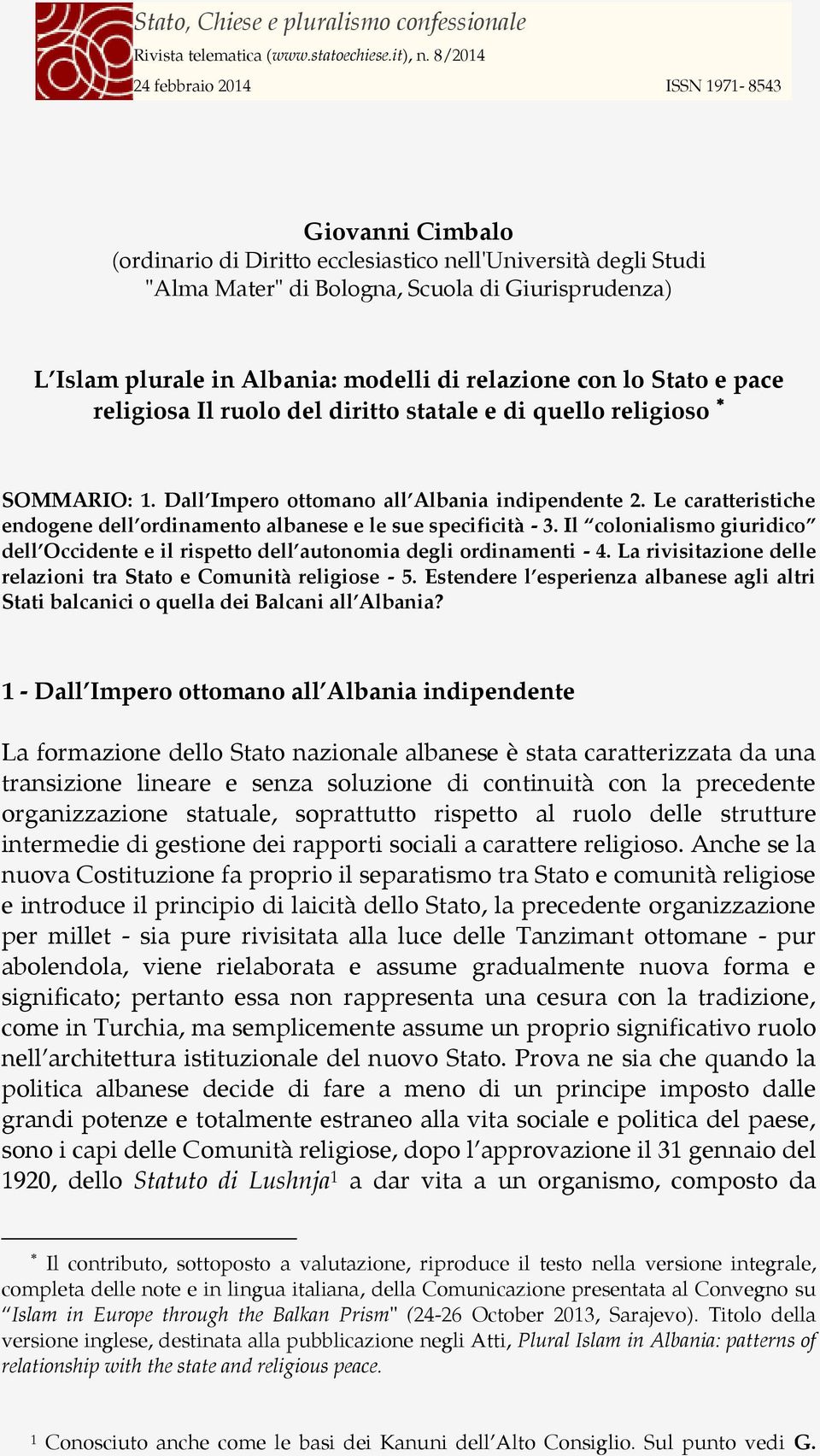 Le caratteristiche endogene dell ordinamento albanese e le sue specificità - 3. Il colonialismo giuridico dell Occidente e il rispetto dell autonomia degli ordinamenti - 4.