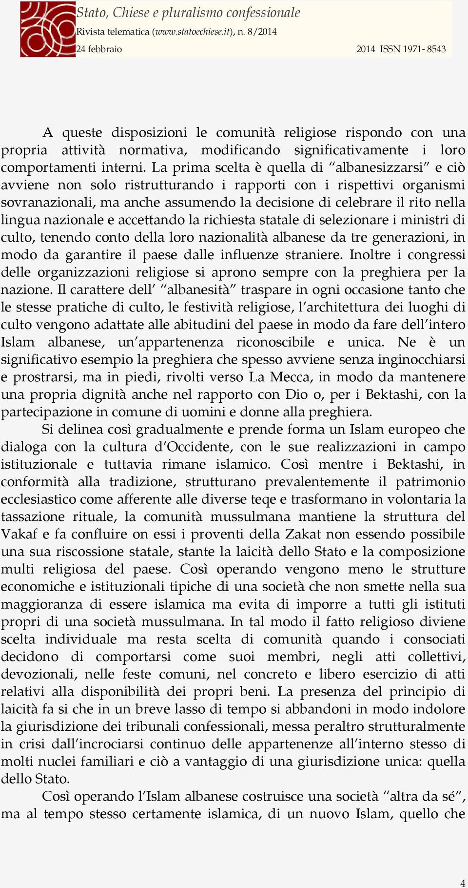 lingua nazionale e accettando la richiesta statale di selezionare i ministri di culto, tenendo conto della loro nazionalità albanese da tre generazioni, in modo da garantire il paese dalle influenze