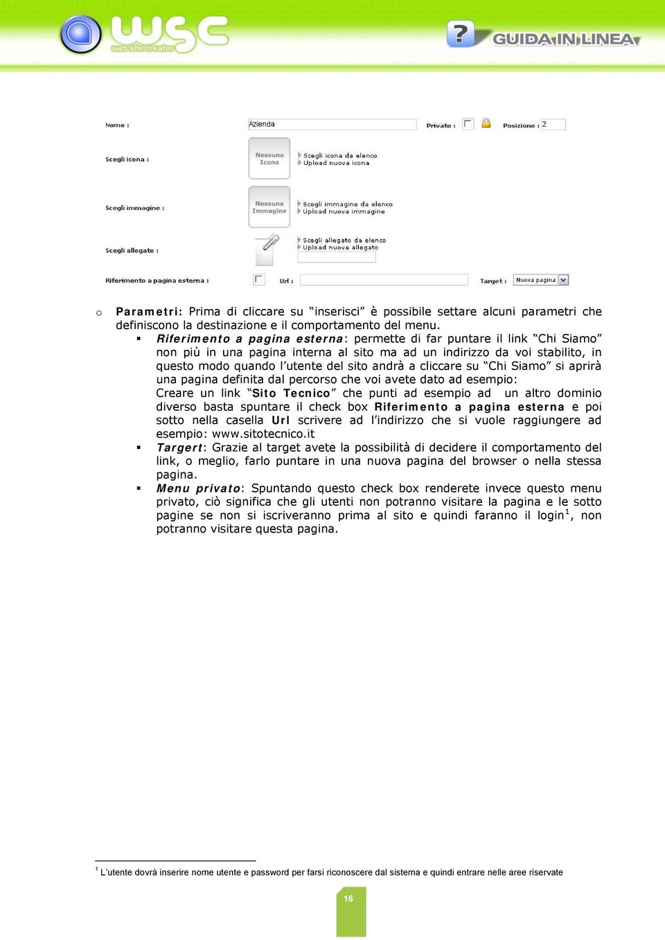 cliccare su Chi Siamo si aprirà una pagina definita dal percorso che voi avete dato ad esempio: Creare un link Sito Tecnico che punti ad esempio ad un altro dominio diverso basta spuntare il check