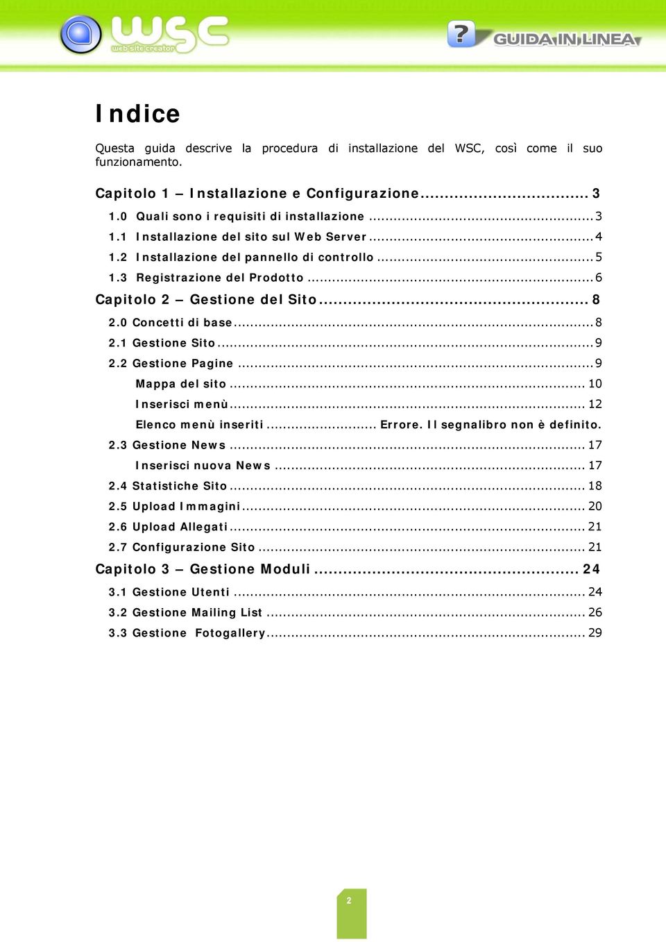 ..9 Mappa del sito... 10 Inserisci menù... 12 Elenco menù inseriti... Errore. Il segnalibro non è definito. 2.3 Gestione News... 17 Inserisci nuova News... 17 2.4 Statistiche Sito... 18 2.