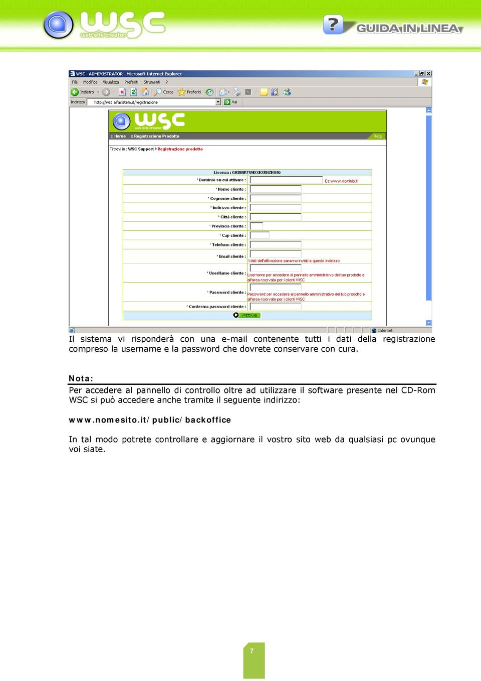 Nota: Per accedere al pannello di controllo oltre ad utilizzare il software presente nel CD-Rom WSC si può