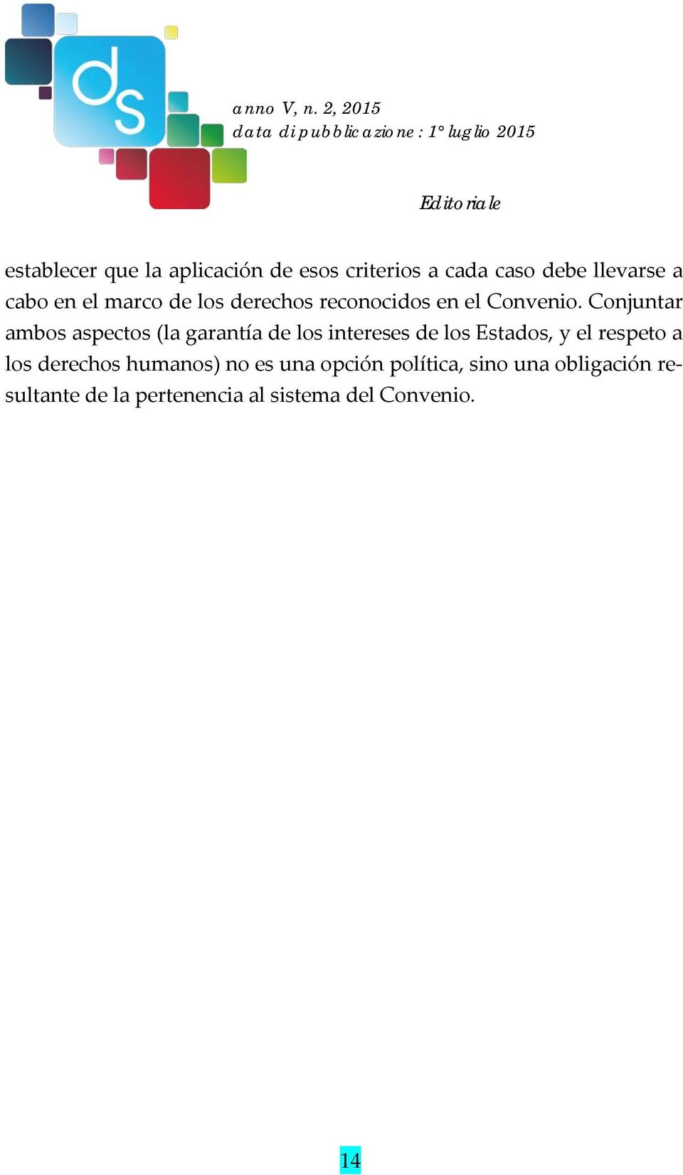 Conjuntar ambos aspectos (la garantía de los intereses de los Estados, y el respeto a los