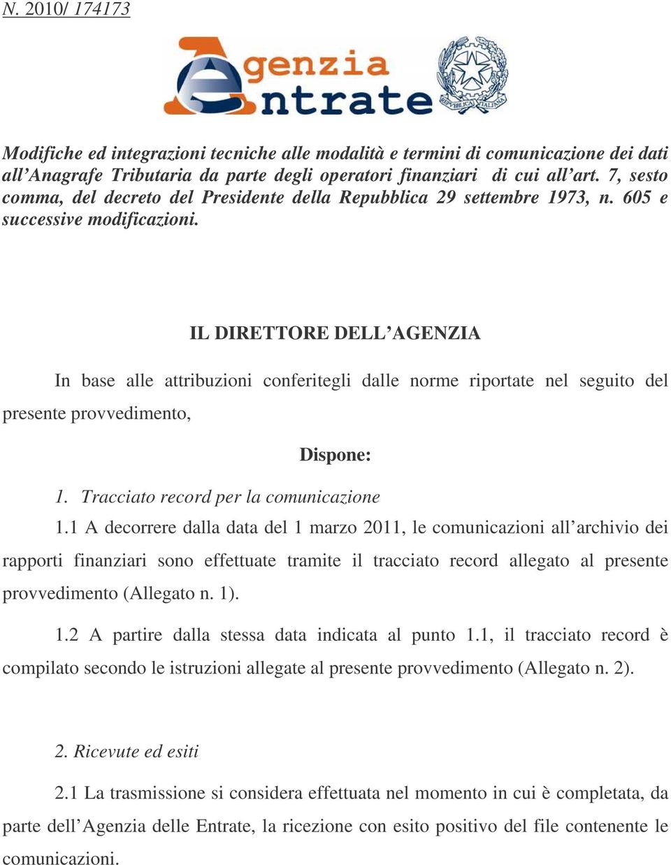 IL DIRETTORE DELL AGENZIA In base alle attribuzioni conferitegli dalle norme riportate nel seguito del presente provvedimento, Dispone: 1. Tracciato record per la comunicazione 1.