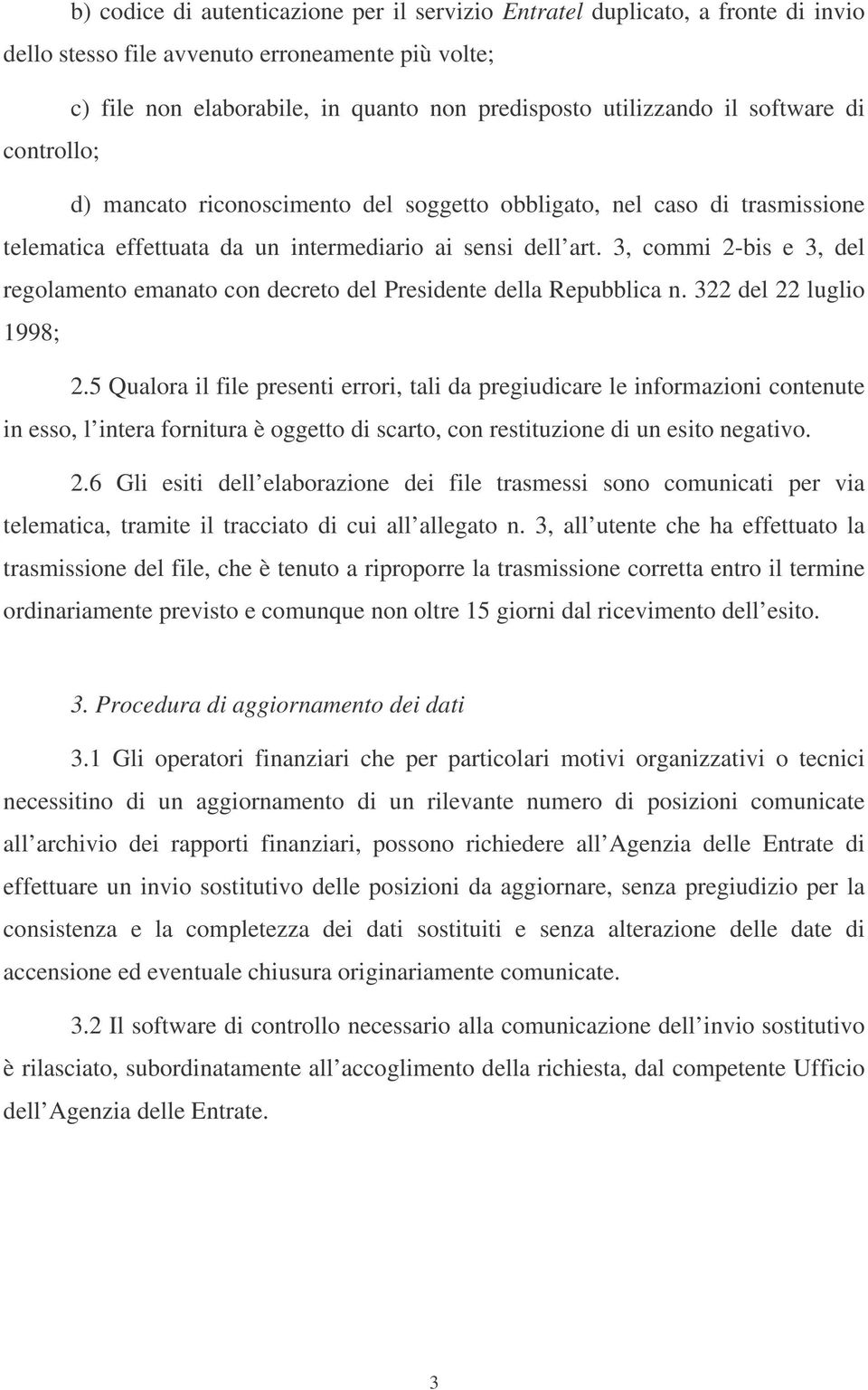 3, commi 2-bis e 3, del regolamento emanato con decreto del Presidente della Repubblica n. 322 del 22 luglio 1998; 2.