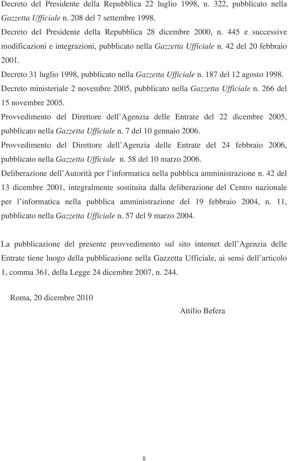 Decreto ministeriale 2 novembre 2005, pubblicato nella Gazzetta Ufficiale n. 266 del 15 novembre 2005.