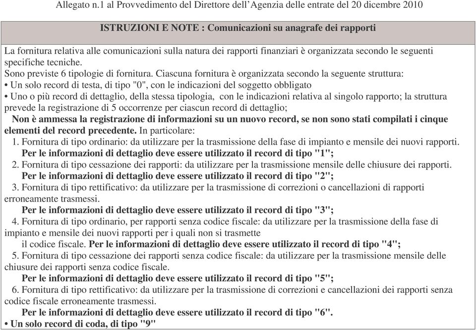 rapporti finanziari è organizzata secondo le seguenti specifiche tecniche. Sono previste 6 tipologie di fornitura.