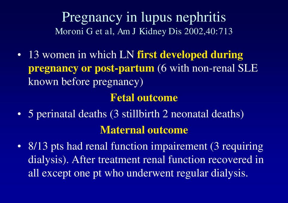 perinatal deaths (3 stillbirth 2 neonatal deaths) Maternal outcome 8/13 pts had renal function impairement