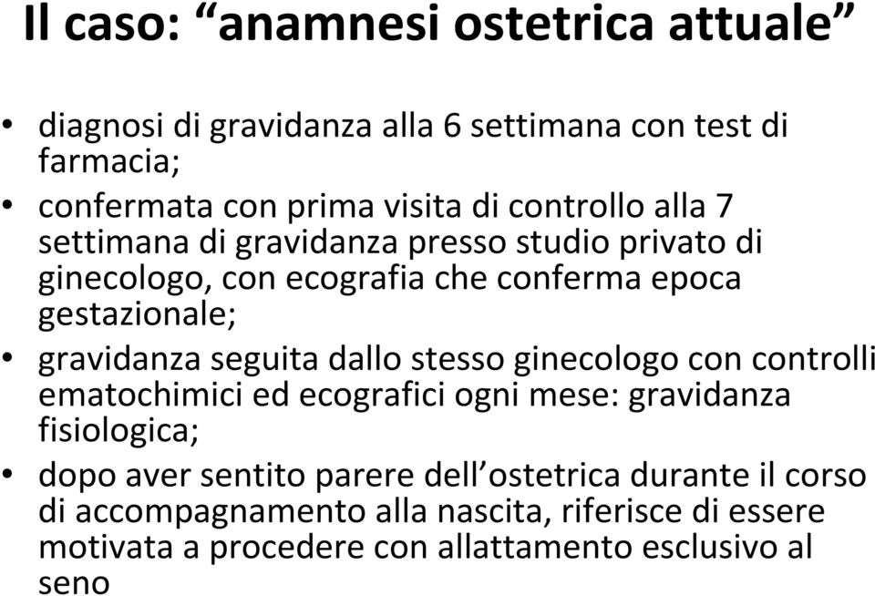 gravidanza seguita dallo stesso ginecologo con controlli ematochimicied ecografici ogni mese: gravidanza fisiologica; dopo aver