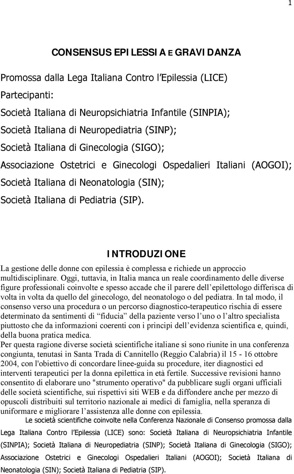 INTRODUZIONE La gestione delle donne con epilessia è complessa e richiede un approccio multidisciplinare.