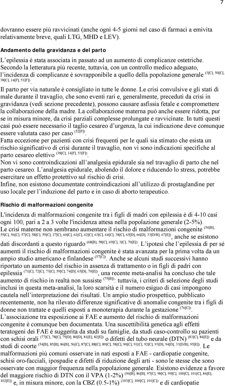 Secondo la letteratura più recente, tuttavia, con un controllo medico adeguato, (3[C], 50[C], l incidenza di complicanze è sovrapponibile a quello della popolazione generale 38[C], 14[F], 51[F]).