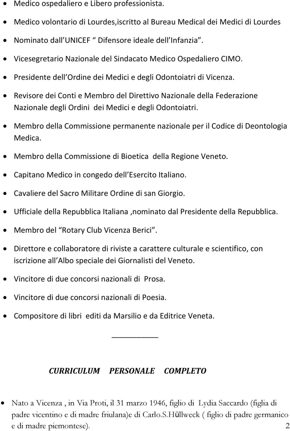 Revisore dei Conti e Membro del Direttivo Nazionale della Federazione Nazionale degli Ordini dei Medici e degli Odontoiatri.