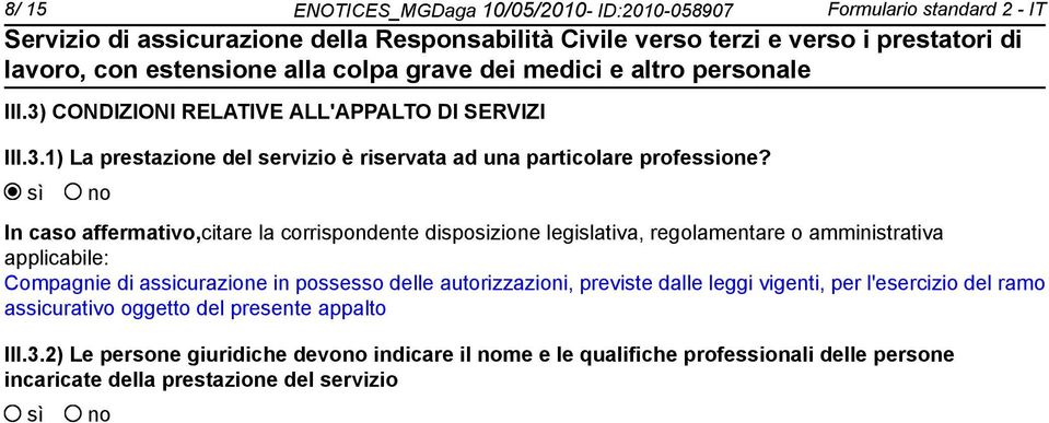 In caso affermativo,citare la corrispondente disposizione legislativa, regolamentare o amministrativa applicabile: Compagnie di assicurazione in possesso