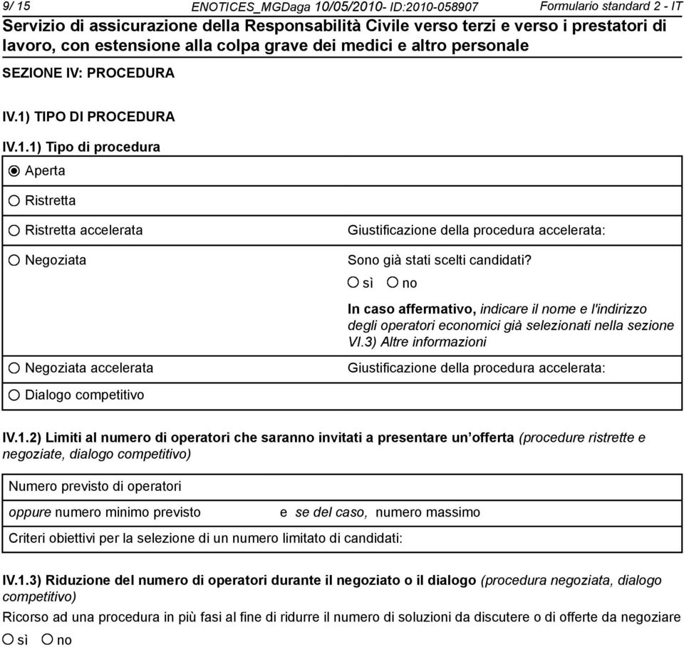 3) Altre informazioni Negoziata accelerata Giustificazione della procedura accelerata: Dialogo competitivo IV.1.