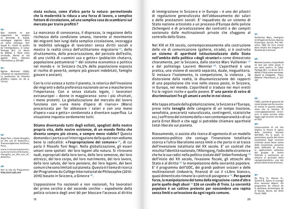24 Ogilvie Bertrand (1995), «Violence et représentation. La production de l homme jetable», Lignes, no. 26, p. 113-142.