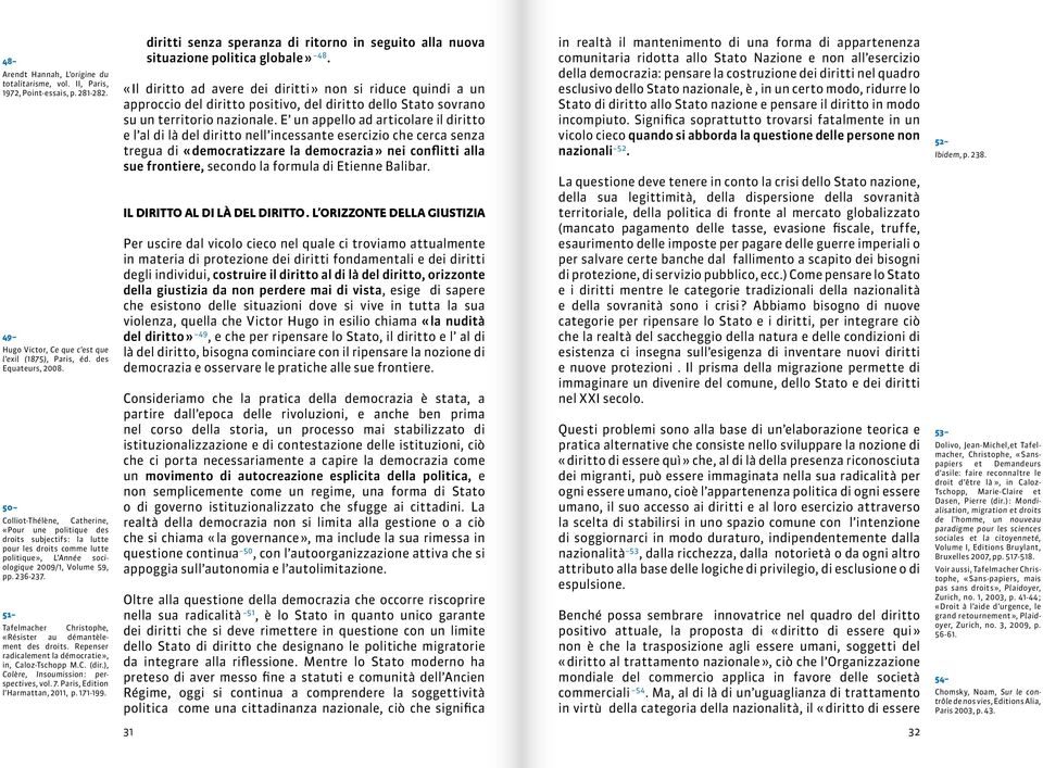 51 Tafelmacher Christophe, «Résister au démantèlement des droits. Repenser radicalement la démocratie», in, Caloz-Tschopp M.C. (dir.), Colère, Insoumission : perspectives, vol. 7.