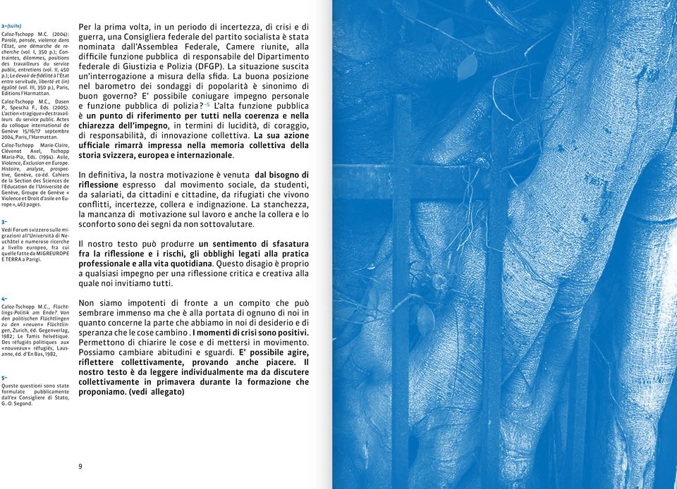 ), Paris, Editions l Harmattan. Caloz-Tschopp M.C., Dasen P., Spescha F., Eds. (2005). L action «tragique» des travailleurs du service public.