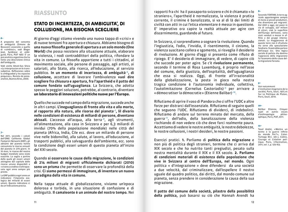 Reflexiones sobre la ambiguedad y los espacios psiquicos», Revista de psicoanalisis, Buenos Aires, 2000.