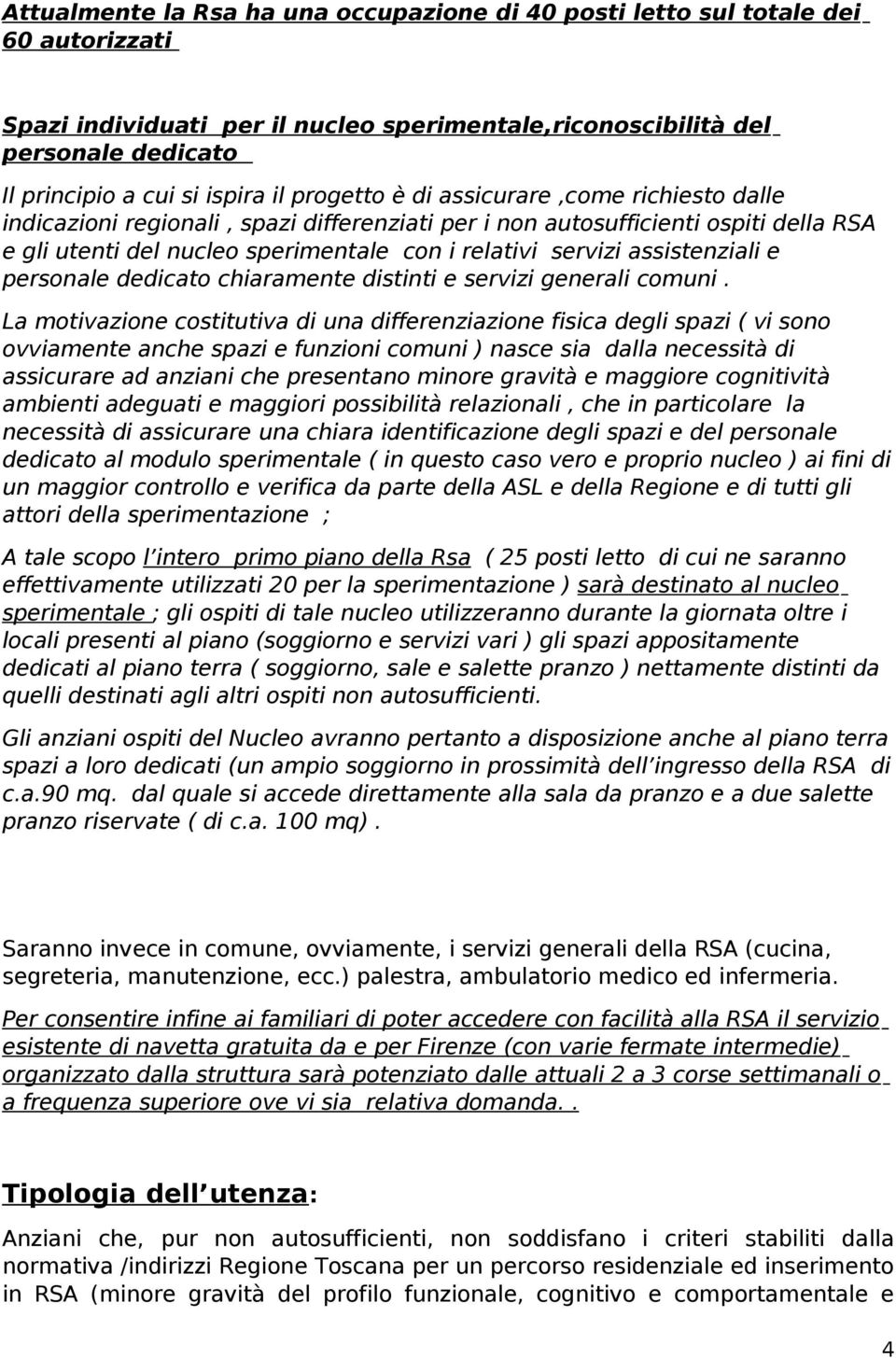 assistenziali e personale dedicato chiaramente distinti e servizi generali comuni.