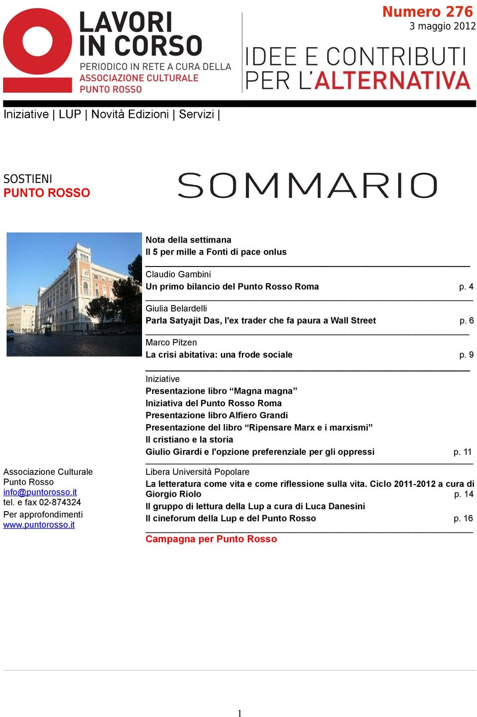 4 Giulia Belardelli Parla Satyajit Das, l'ex trader che fa paura a Wall Street p. 6 Marco Pitzen La crisi abitativa: una frode sociale p.