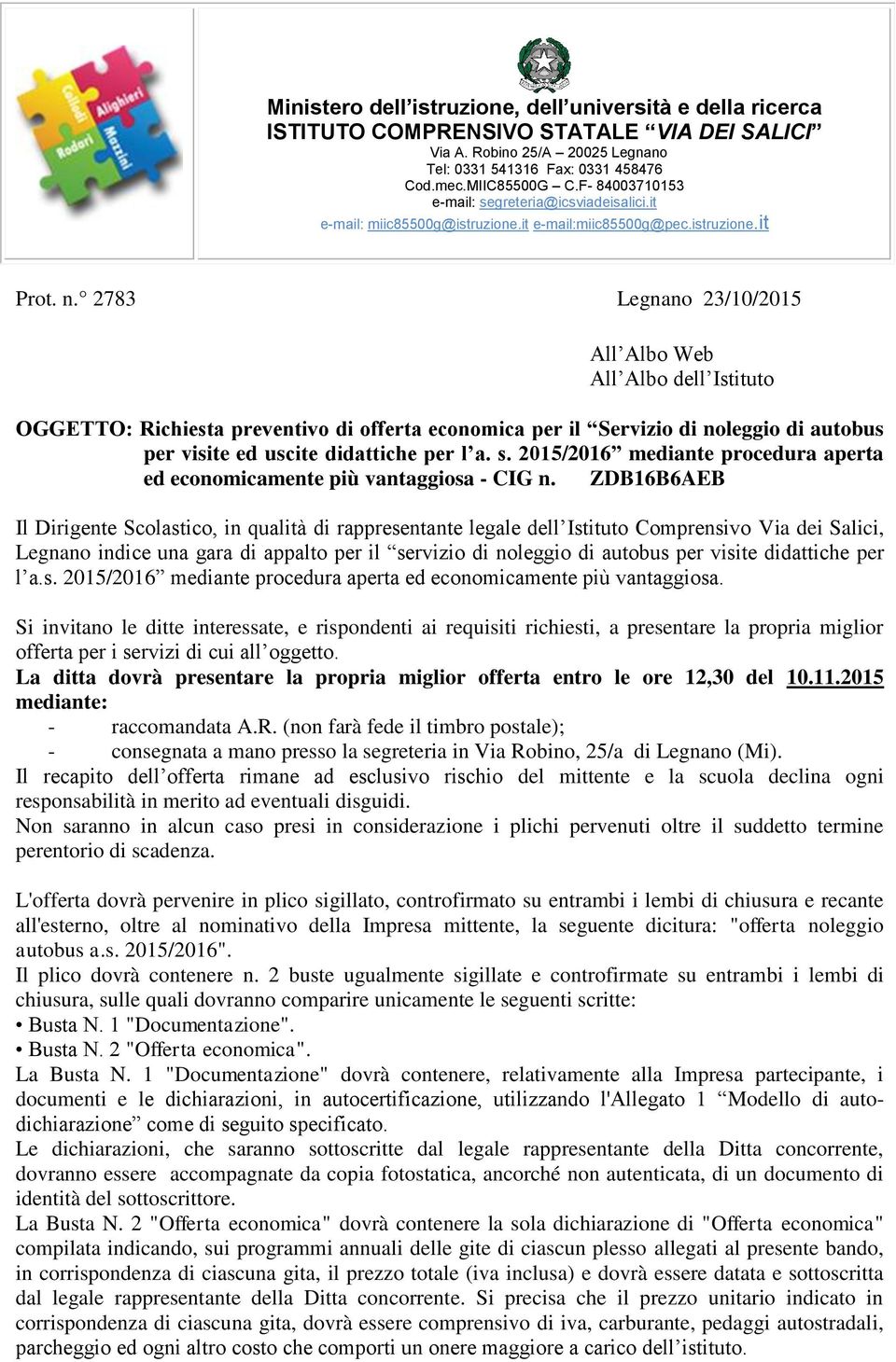 ZDB16B6AEB Il Dirigente Scolastico, in qualità di rappresentante legale dell Istituto Comprensivo Via dei Salici, Legnano indice una gara di appalto per il servizio di noleggio di autobus per visite