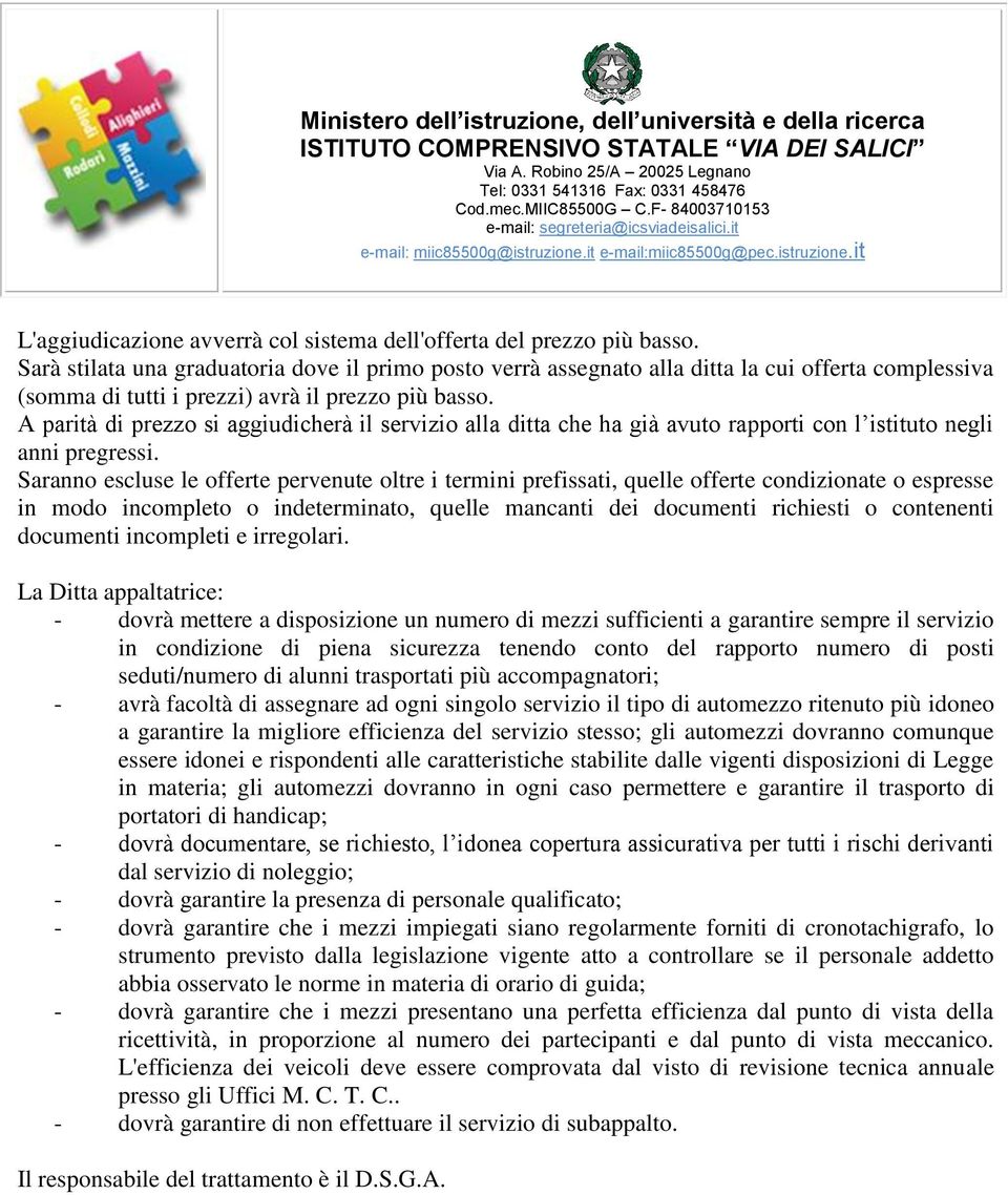 A parità di prezzo si aggiudicherà il servizio alla ditta che ha già avuto rapporti con l istituto negli anni pregressi.