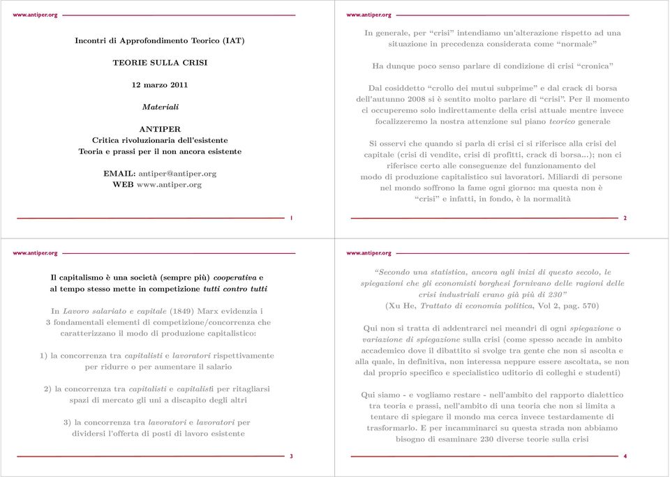 crollo dei mutui subprime e dal crack di borsa dell'autunno 2008 si è sentito molto parlare di crisi.