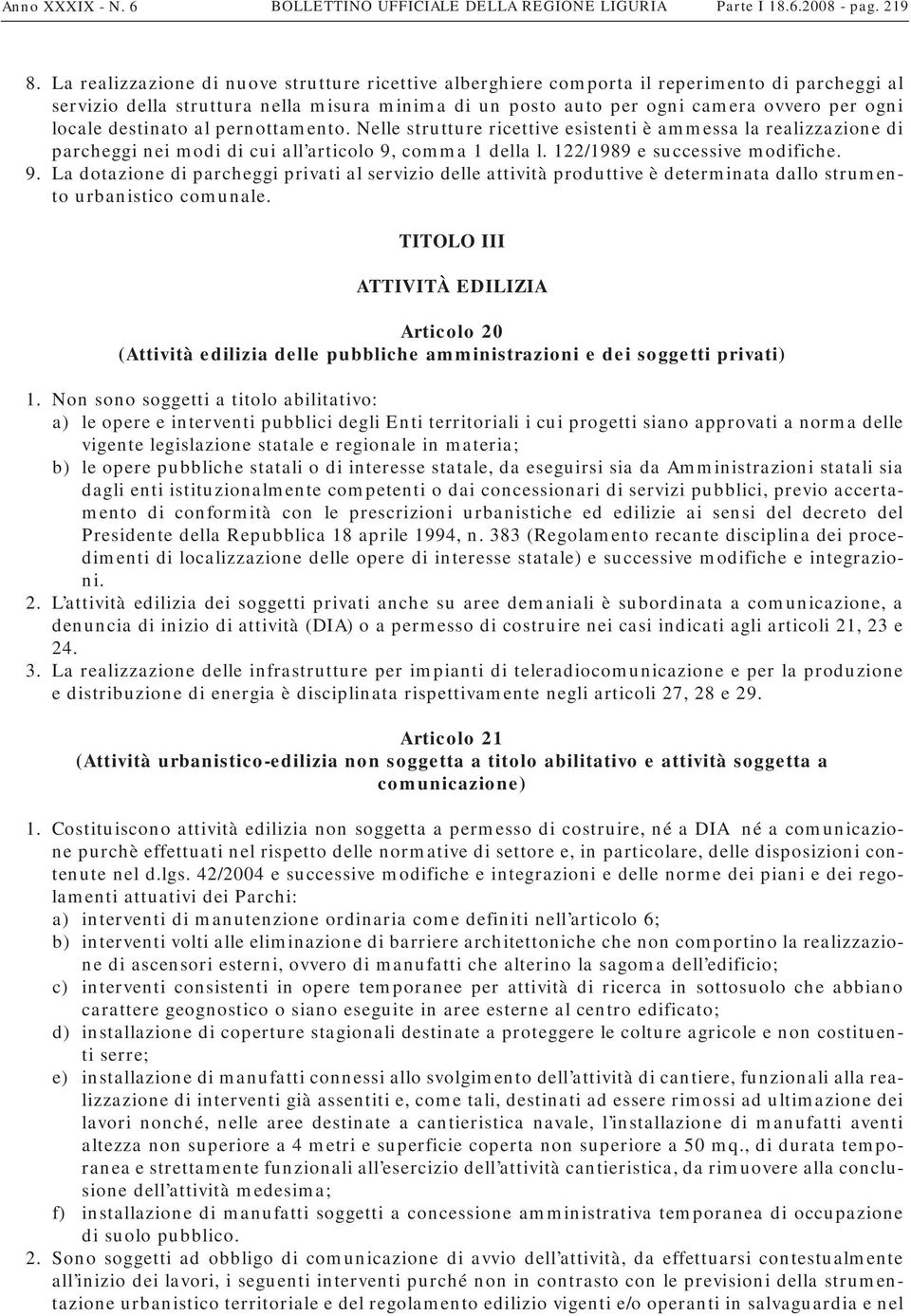 destinato al pernottamento. Nelle strutture ricettive esistenti è ammessa la realizzazione di parcheggi nei modi di cui all articolo 9,