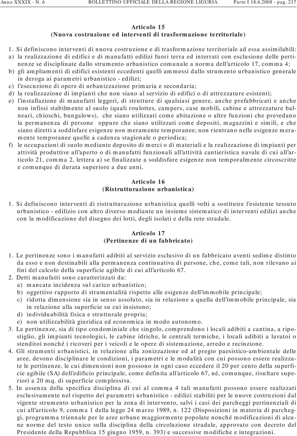 delle pertinenze se disciplinate dallo strumento urbanistico comunale a norma dell articolo 17, comma 4; b) gli ampliamenti di edifici esistenti eccedenti quelli ammessi dallo strumento urbanistico