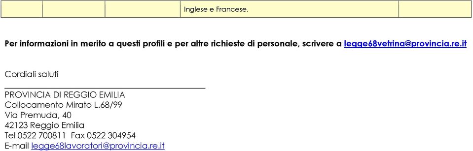 scrivere a legge68vetrina@provincia.re.it Cordiali saluti PROVINCIA DI REGGIO EMILIA Collocamento Mirato L.