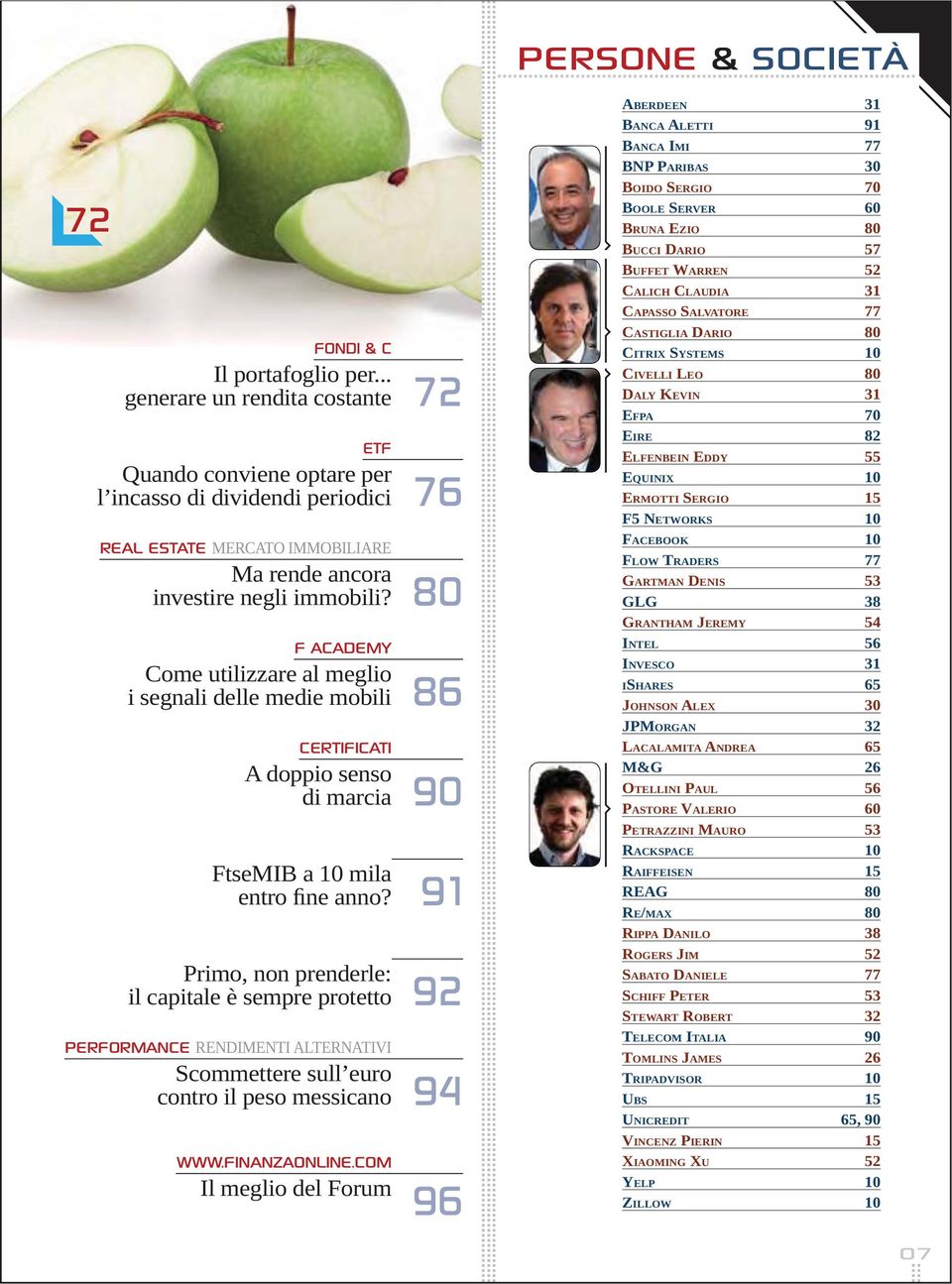 COM 96 ABERDEEN 31 BANCA ALETTI 91 BANCA IMI 77 BNP PARIBAS 30 BOIDO SERGIO 70 BOOLE SERVER 60 BRUNA EZIO 80 BUCCI DARIO 57 BUFFET WARREN 52 CALICH CLAUDIA 31 CAPASSO SALVATORE 77 CASTIGLIA DARIO 80