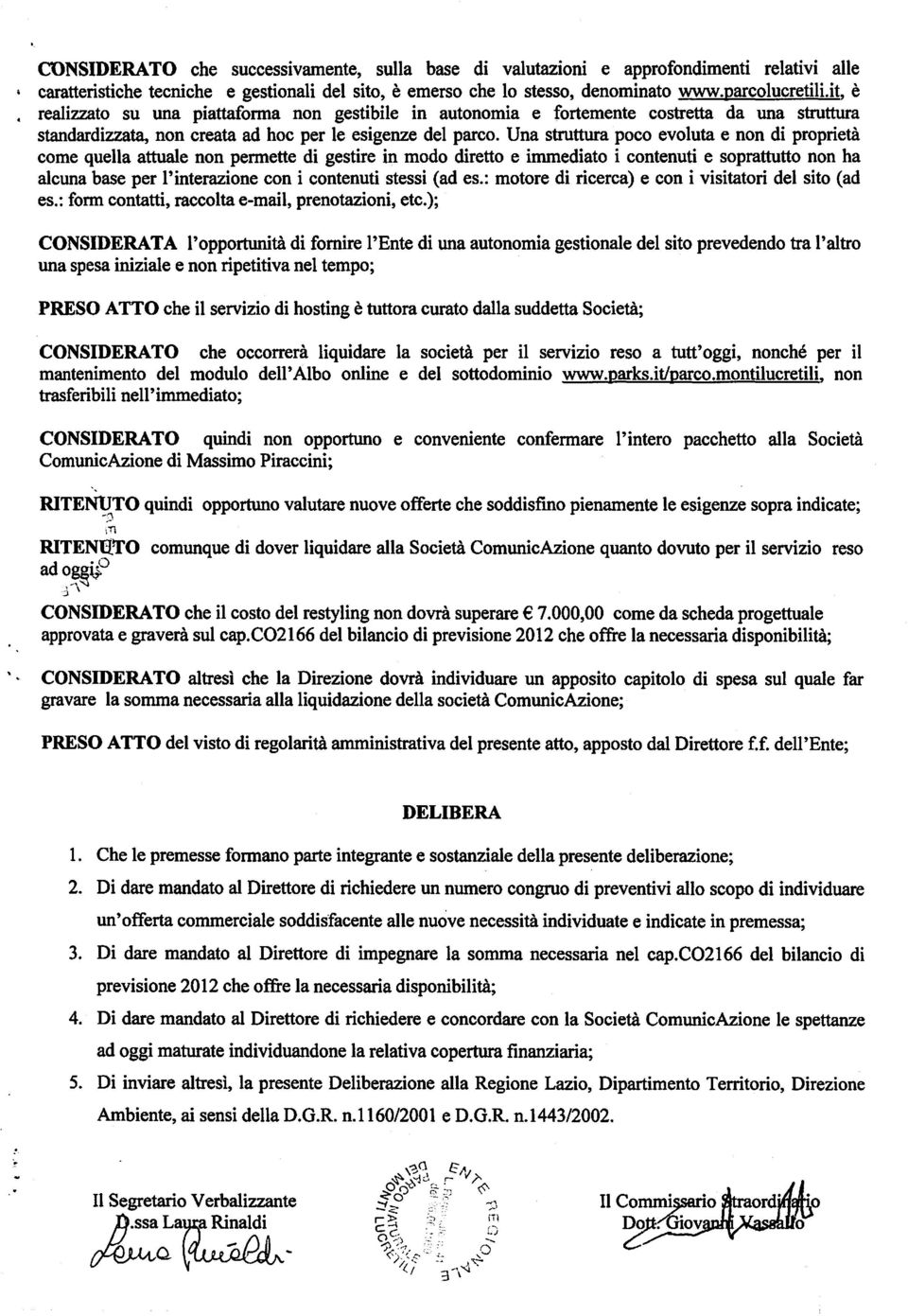 realizzato su una piattaforma non gestibile in autonomia e fortemente costretta da una struttura standardizzata, non creata ad hoc per le esigenze del parco.