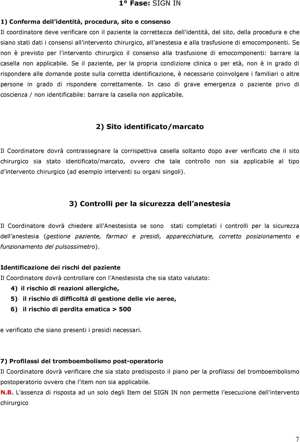 Se non è previsto per l intervento chirurgico il consenso alla trasfusione di emocomponenti: barrare la casella non applicabile.