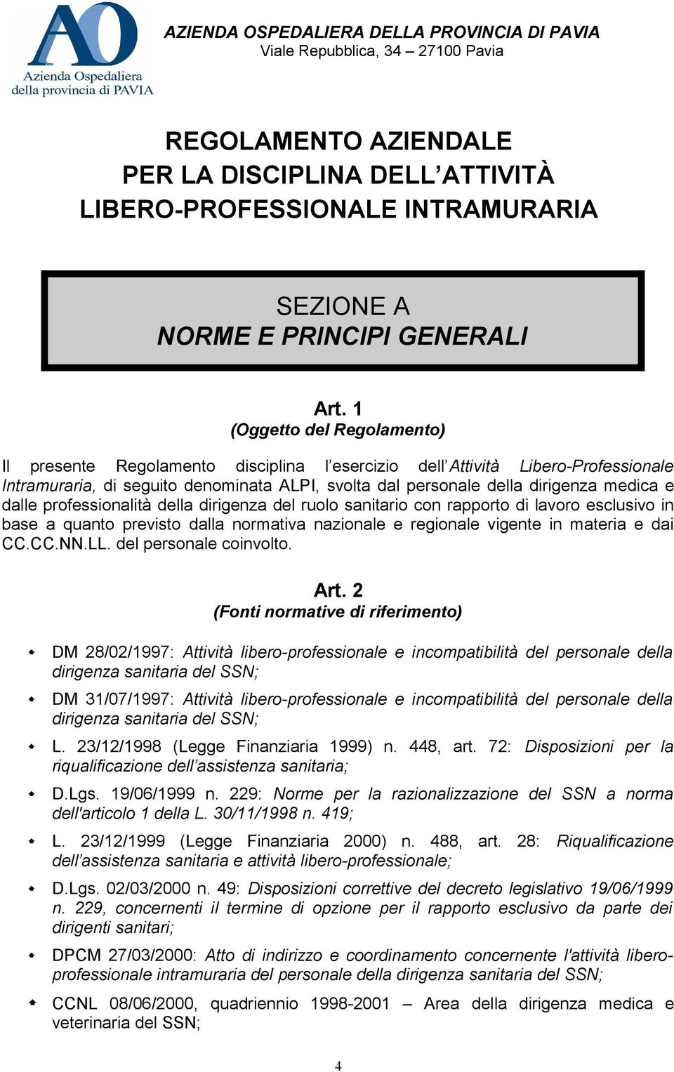 dalle professionalità della dirigenza del ruolo sanitario con rapporto di lavoro esclusivo in base a quanto previsto dalla normativa nazionale e regionale vigente in materia e dai CC.CC.NN.LL.