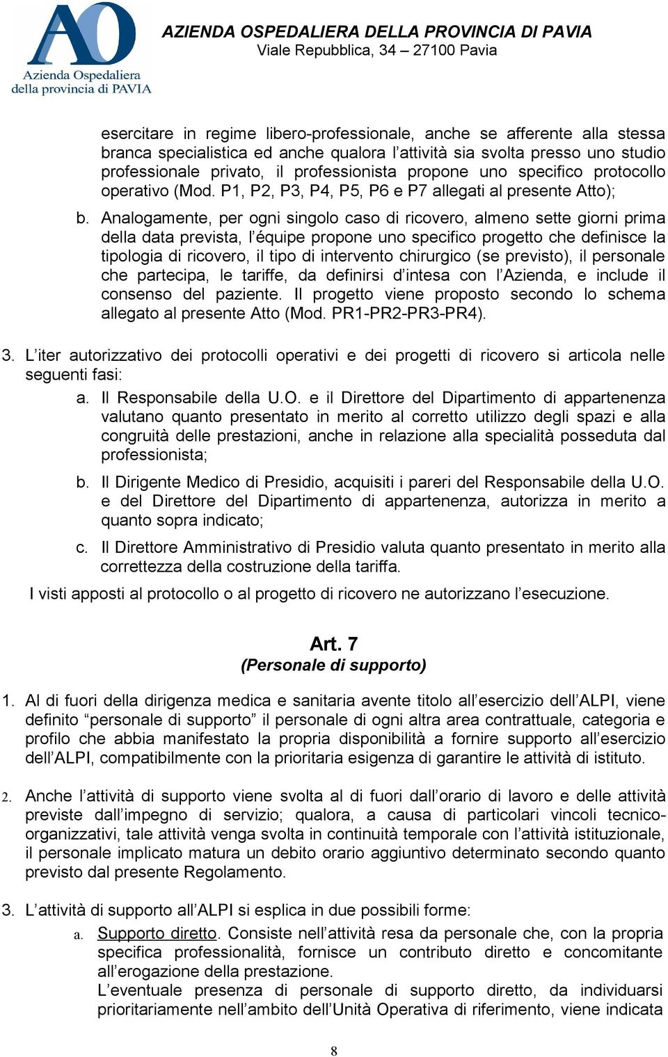 Analogamente, per ogni singolo caso di ricovero, almeno sette giorni prima della data prevista, l équipe propone uno specifico progetto che definisce la tipologia di ricovero, il tipo di intervento