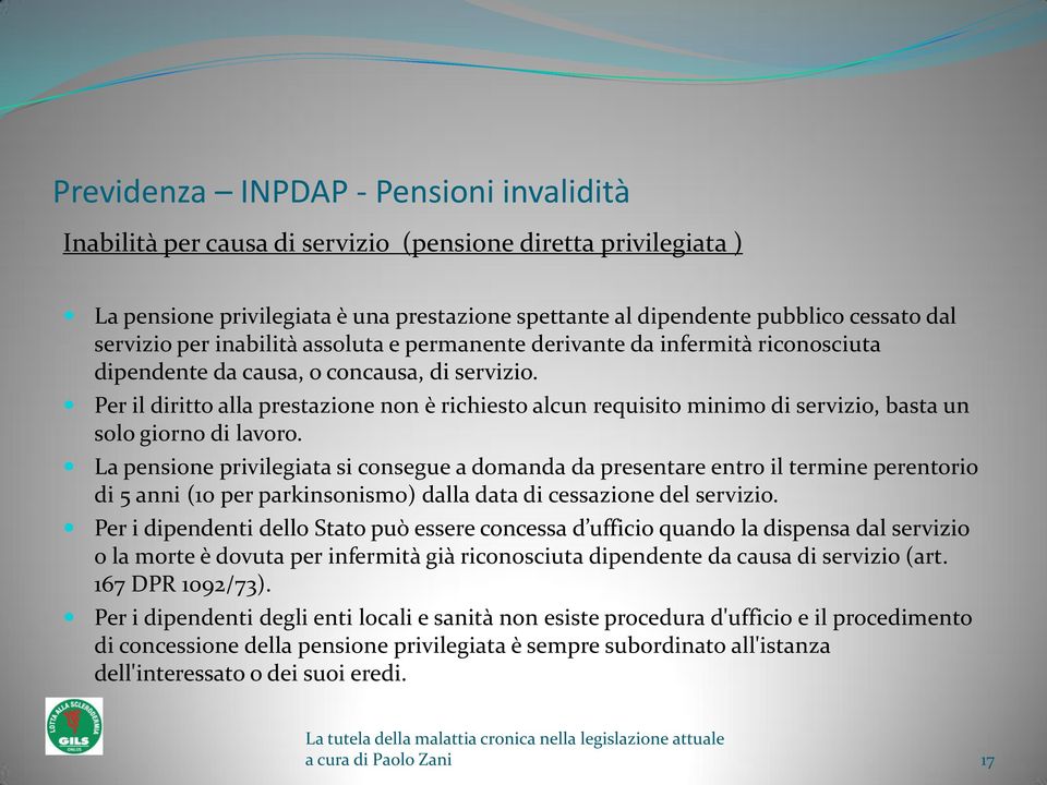 Per il diritto alla prestazione non è richiesto alcun requisito minimo di servizio, basta un solo giorno di lavoro.