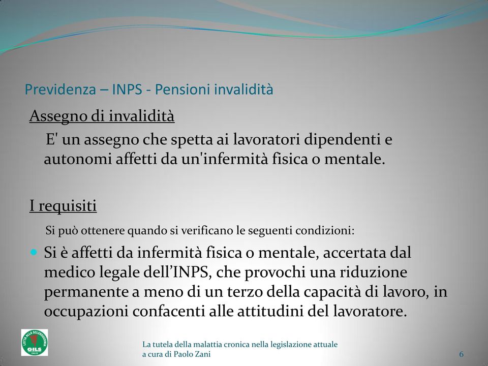 I requisiti Si può ottenere quando si verificano le seguenti condizioni: Si è affetti da infermità fisica o mentale,