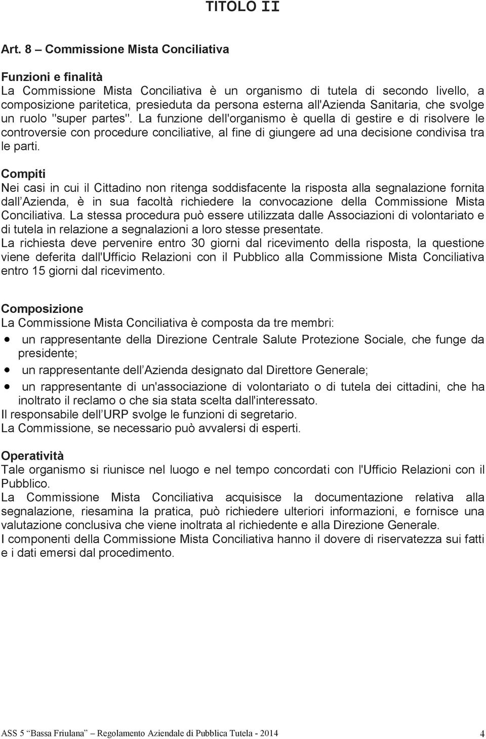 all'azienda Sanitaria, che svolge un ruolo "super partes".