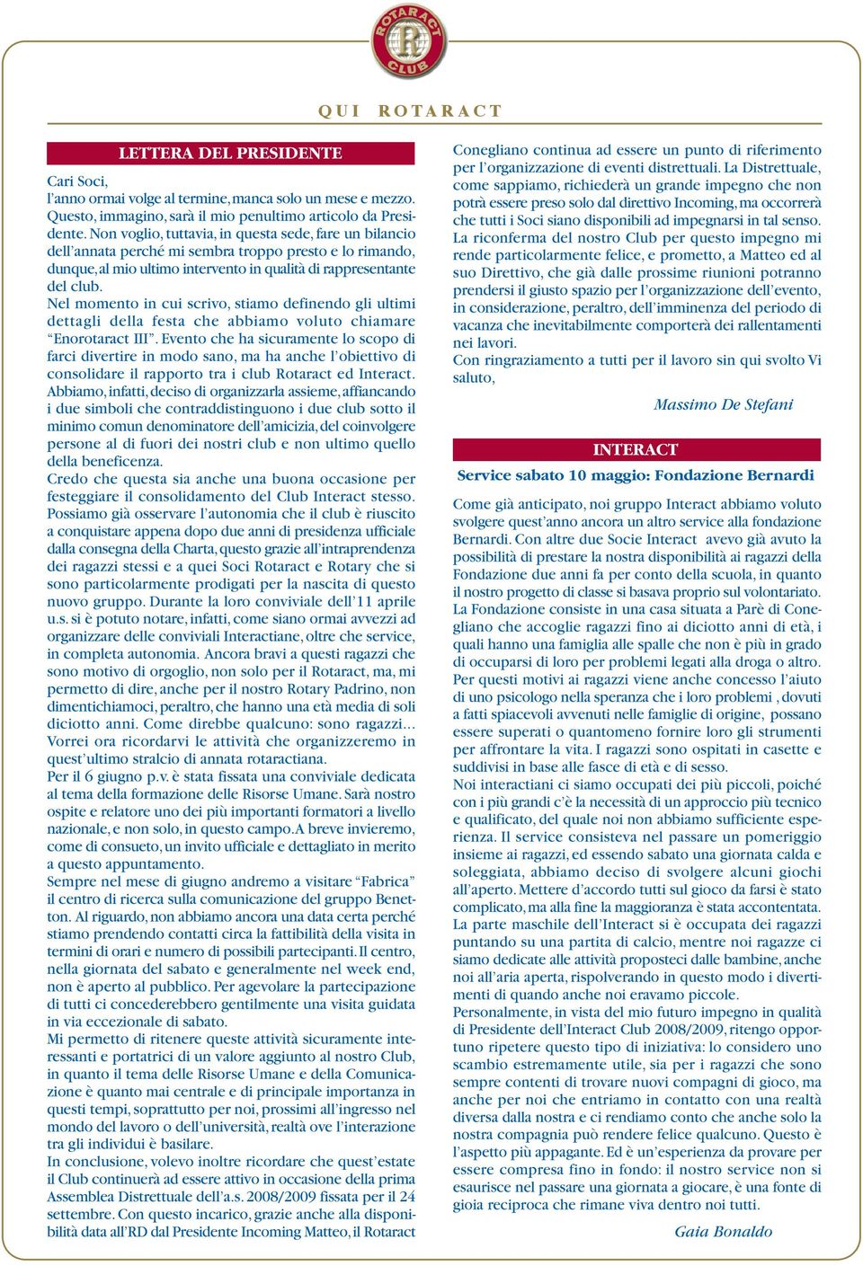 Nel momento in cui scrivo, stiamo definendo gli ultimi dettagli della festa che abbiamo voluto chiamare Enorotaract III.