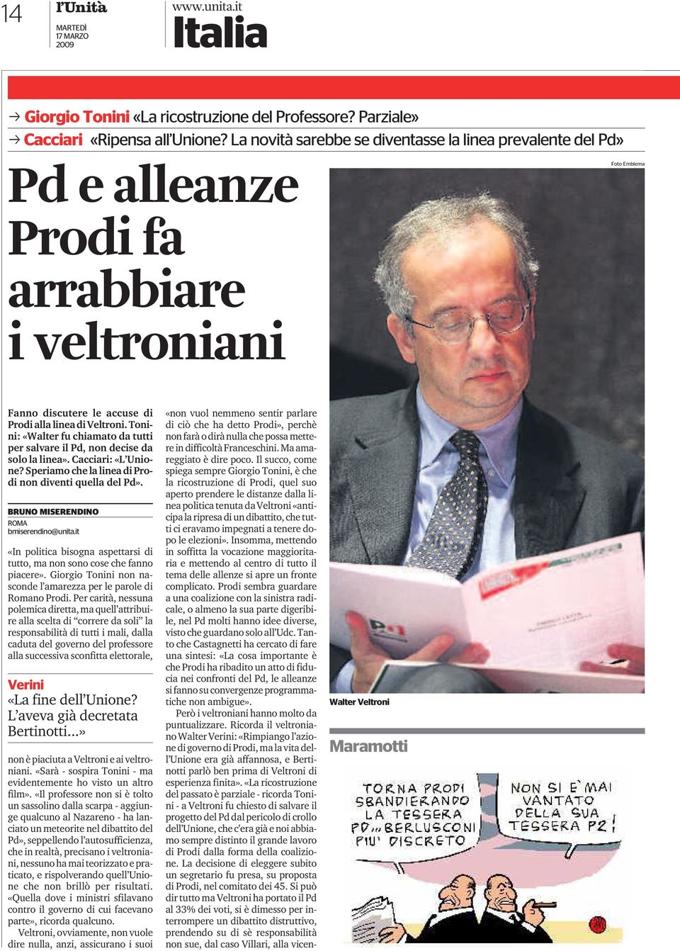 Tonini: «Walter fu chiamato da tutti per salvare il Pd, non decise da solo la linea». Cacciari: «L Unione? Speriamo che la linea di Prodi non diventi quella del Pd».